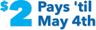 $2 pays 'til  May 4th