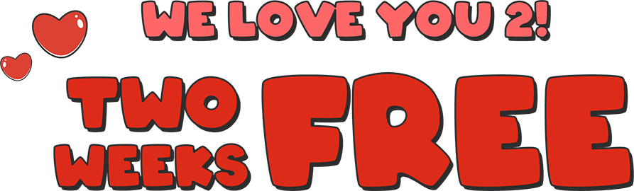 We love you 2! Two Weeks Free!