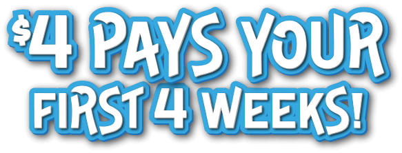 $4 pays your first 4 weeks!