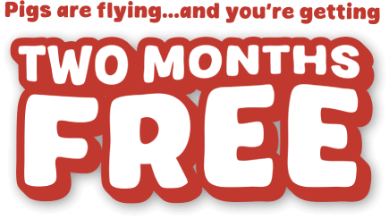 Pigs are flying...and you&rsquo;re getting TWO MONTHS FREE